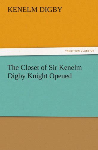the closet of sir kenelm digby knight opened tredition classics Reader
