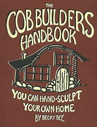 the cob builders handbook you can hand sculpt your own home 3rd edition Doc