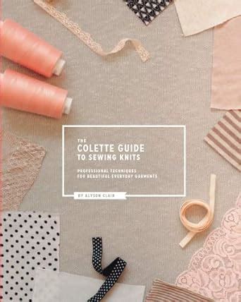 the colette guide to sewing knits professional techniques for beautiful everyday garments Epub