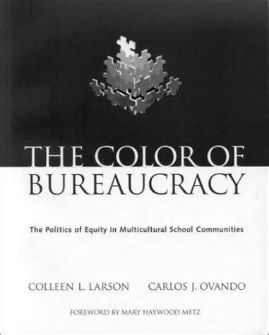 the color of bureaucracy the politics of equity in multicultural school communities Reader