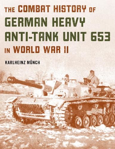 the combat history of german heavy anti tank unit 653 in world war ii Epub