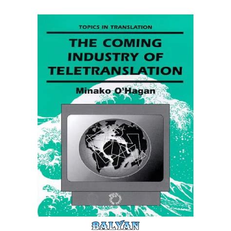 the coming industry of teletranslation overcoming barriers through telecommunication topics in translation Doc