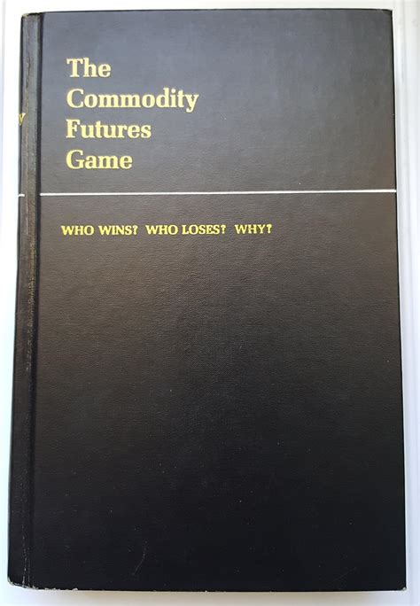 the commodity futures game who wins? who loses? why? Kindle Editon