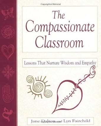 the compassionate classroom lessons that nurture wisdom and empathy Doc