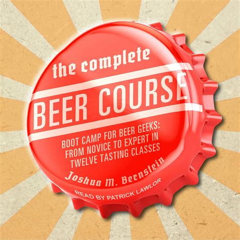 the complete beer course boot camp for beer geeks from novice to expert in twelve tasting classes Doc