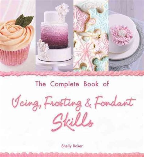 the complete book of icing frosting and fondant skills Doc