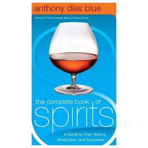 the complete book of spirits a guide to their history production and enjoyment drinking guides Reader