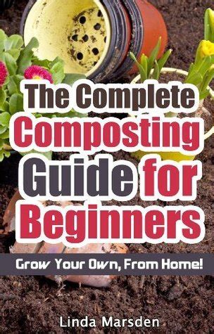 the complete composting guide for beginners grow your own from home Reader