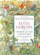 the complete encyclopedia of elves goblins and other little creatures Doc