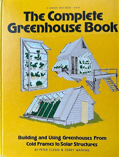 the complete greenhouse book building and using greenhouses from cold frames to solar structures Reader