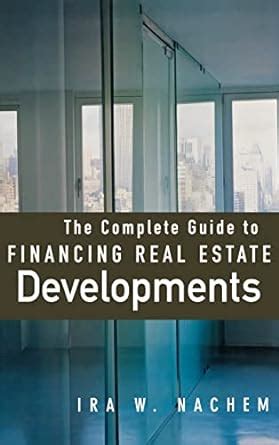 the complete guide to financing real estate developments Reader