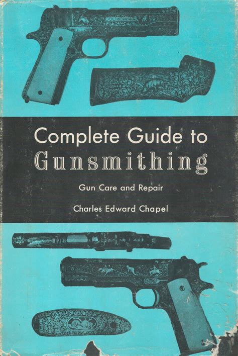 the complete guide to gunsmithing gun care and repair Reader