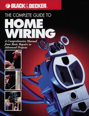 the complete guide to home wiring a comprehensive manual from basic repairs to advanced projects black and decker Doc