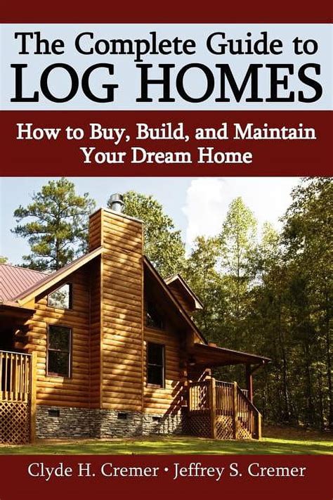 the complete guide to log homes how to buy build and maintain your dream home Doc