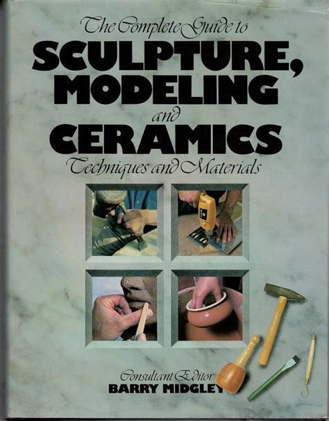 the complete guide to sculpture modeling and ceramics techniques and materials PDF