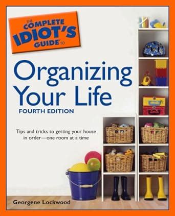 the complete idiots guide to organizing your life 4e PDF