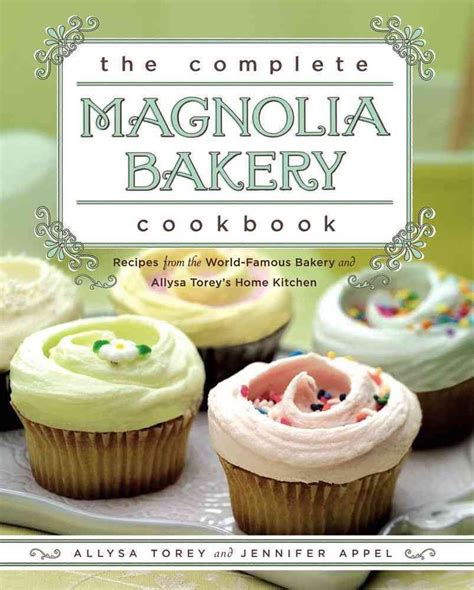 the complete magnolia bakery cookbook recipes from the world famous bakery and allysa toreys home kitchen PDF