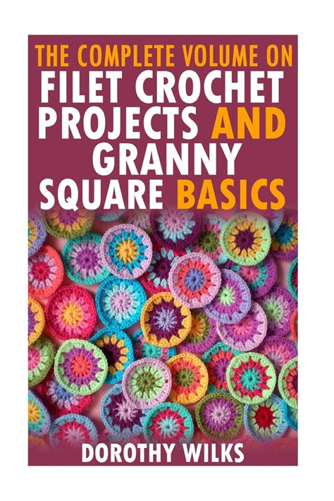 the complete volume on filet crochet projects and granny square basics Reader