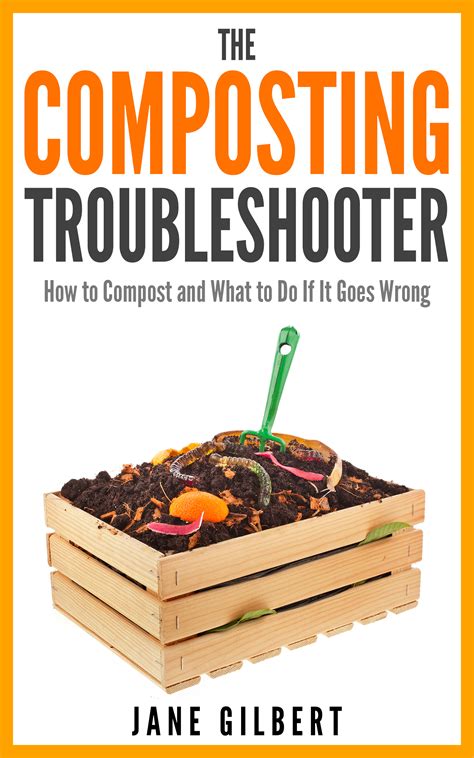 the composting troubleshooter how to compost and what to do if it goes wrong PDF