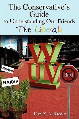 the conservatives guide to understanding our friends the liberals PDF