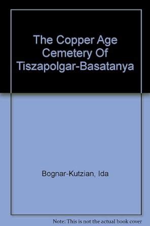 the copper age cemetery of tiszapolgar basatanya pdf Kindle Editon