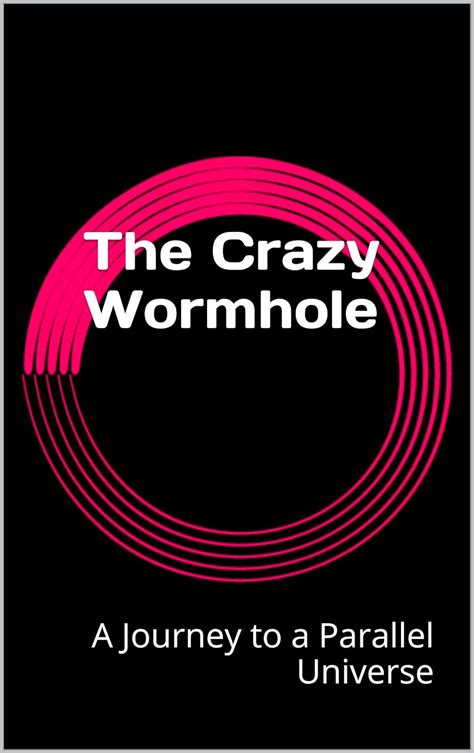 the crazy wormhole a journey to a parallel universe PDF