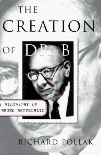 the creation of dr b a biography of bruno bettelheim PDF