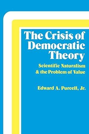 the crisis of democratic theory scientific naturalism and the problem of value PDF