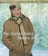 the crochet dudes designs for guys 30 projects men will love Kindle Editon