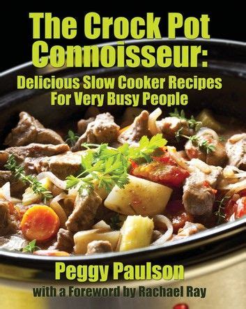 the crock pot connoisseur delicious slow cooker recipes for very busy people Epub