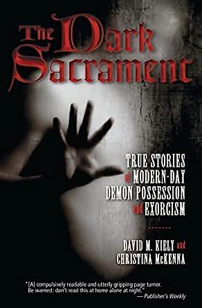 the dark sacrament true stories of modern day demon possession and exorcism PDF