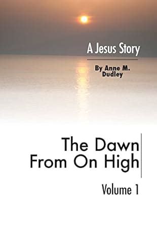 the dawn from on high a jesus story volume i Doc