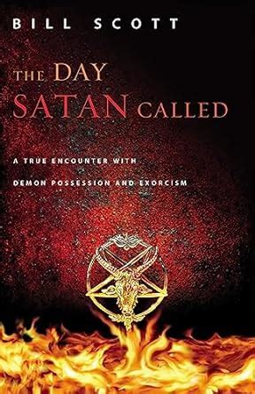 the day satan called a true encounter with demon possession and exorcism Epub