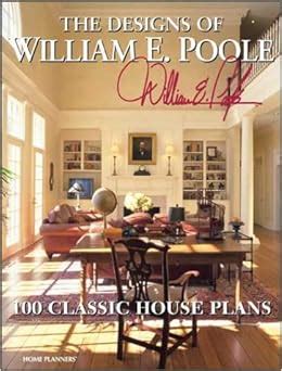 the designs of william e poole 100 classic house plans Reader