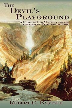 the devils playground a novel of old montana and the creation of yellowstone park Reader