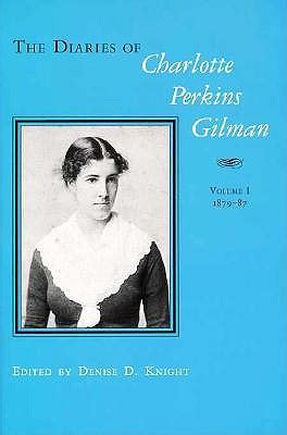 the diaries of charlotte perkins gilman volume 1 1879 1887 and volume 2 1890 1935 Reader