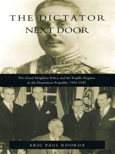 the dictator next door the good neighbor policy and the trujillo regime in the dominican republic 1930 1945 Doc