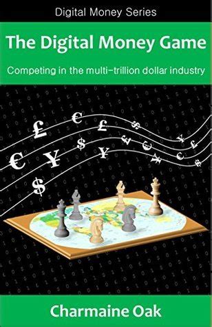 the digital money game competing in the multi trillion dollar payments industry the digital money series book 1 PDF