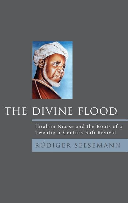 the divine flood ibrahim niasse and the roots of a twentieth century sufi revival Reader