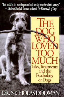 the dog who loved too much tales treatments and the psychology of dogs Doc