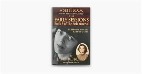 the early sessions book 5 of the seth material sessions 199 239 10 or 18 or 65 3 or 7 or 66 5 Kindle Editon