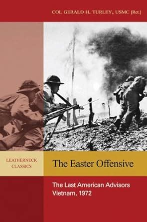 the easter offensive the last american advisors vietnam 1972 leatherneck classics Doc