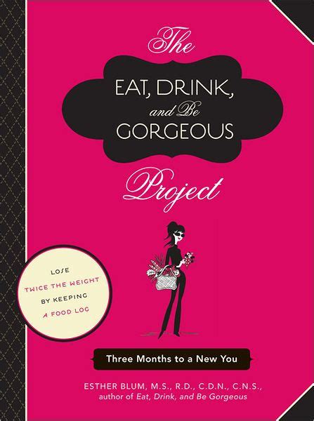 the eat drink and be gorgeous project three months to a new you Doc