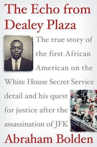 the echo from dealey plaza the true story of the first african american on the white house secret service detail and his quest for justice after the assissination of jfk PDF