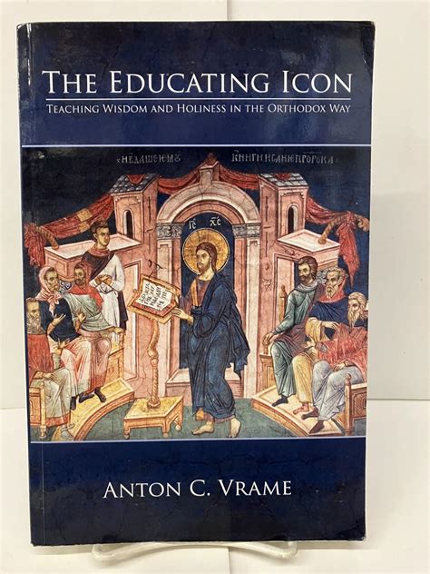 the educating icon teaching wisdom and holiness in the orthodox way Reader