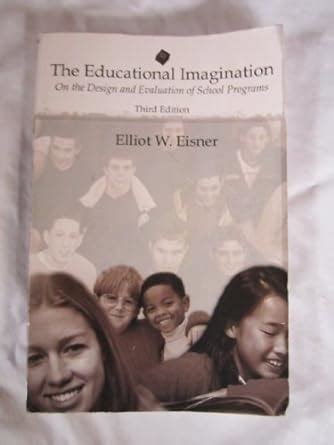 the educational imagination on the design and evaluation of school programs 3rd edition Epub