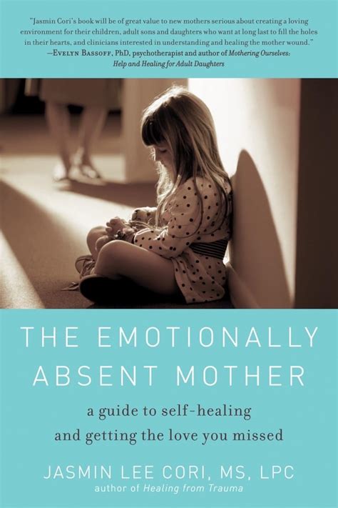 the emotionally absent mother a guide to self healing and getting the love you missed Doc