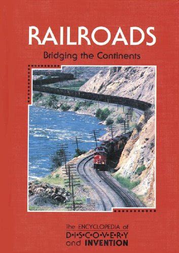 the encyclopedia of discovery and invention railroads bridging the continents PDF