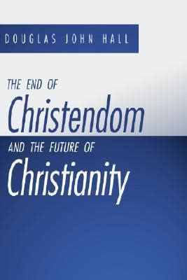the end of christendom and the future of christianity Epub