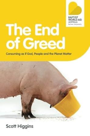 the end of greed consuming as if god people and the planet matter volume 2 Kindle Editon